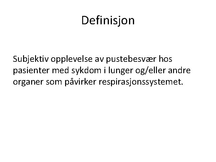 Definisjon Subjektiv opplevelse av pustebesvær hos pasienter med sykdom i lunger og/eller andre organer