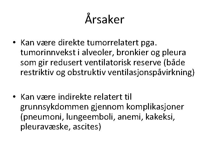 Årsaker • Kan være direkte tumorrelatert pga. tumorinnvekst i alveoler, bronkier og pleura som