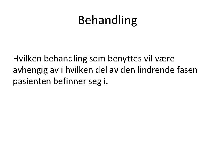 Behandling Hvilken behandling som benyttes vil være avhengig av i hvilken del av den