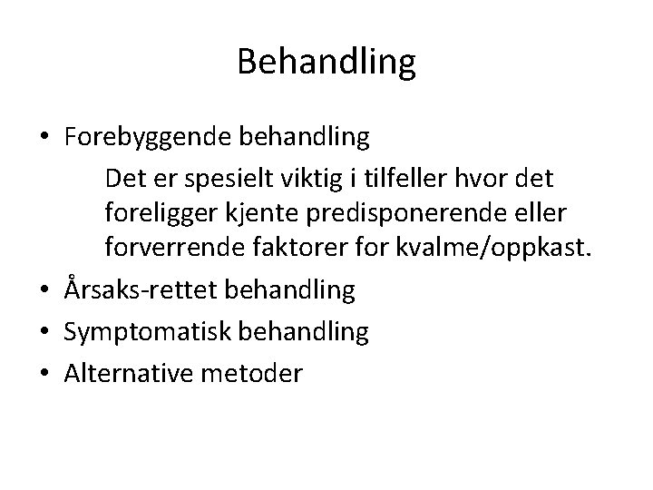 Behandling • Forebyggende behandling Det er spesielt viktig i tilfeller hvor det foreligger kjente