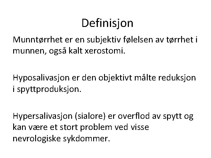 Definisjon Munntørrhet er en subjektiv følelsen av tørrhet i munnen, også kalt xerostomi. Hyposalivasjon