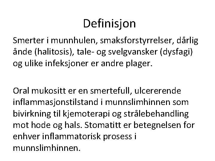 Definisjon Smerter i munnhulen, smaksforstyrrelser, dårlig ånde (halitosis), tale- og svelgvansker (dysfagi) og ulike