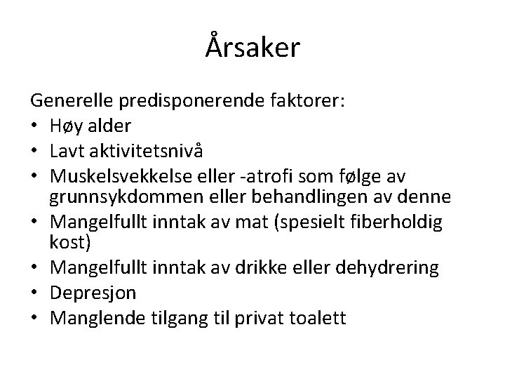 Årsaker Generelle predisponerende faktorer: • Høy alder • Lavt aktivitetsnivå • Muskelsvekkelse eller -atrofi