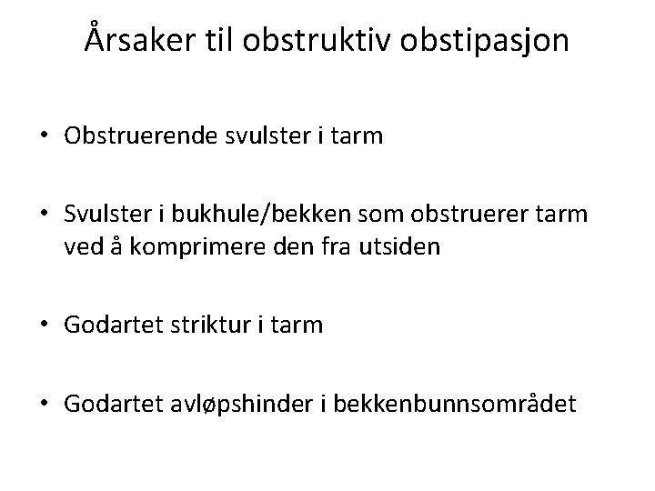 Årsaker til obstruktiv obstipasjon • Obstruerende svulster i tarm • Svulster i bukhule/bekken som