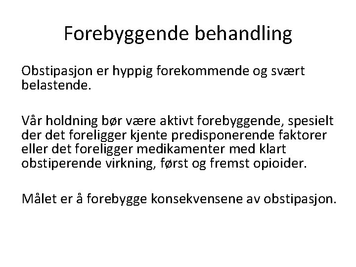 Forebyggende behandling Obstipasjon er hyppig forekommende og svært belastende. Vår holdning bør være aktivt