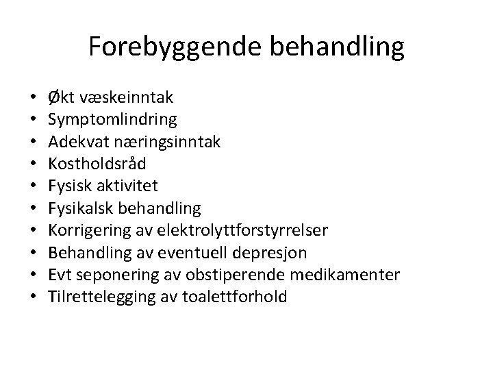 Forebyggende behandling • • • Økt væskeinntak Symptomlindring Adekvat næringsinntak Kostholdsråd Fysisk aktivitet Fysikalsk
