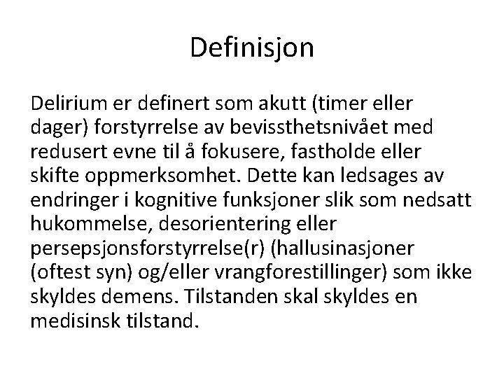 Definisjon Delirium er definert som akutt (timer eller dager) forstyrrelse av bevissthetsnivået med redusert