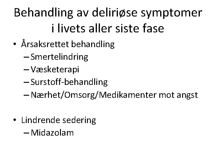 Behandling av deliriøse symptomer i livets aller siste fase • Årsaksrettet behandling – Smertelindring