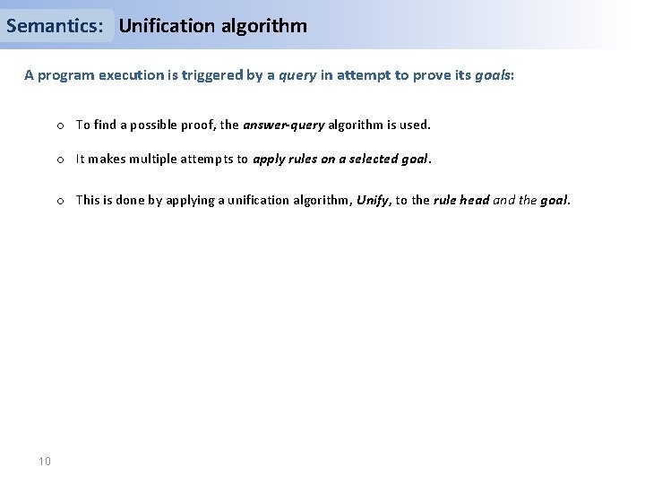 Semantics: Unification algorithm A program execution is triggered by a query in attempt to
