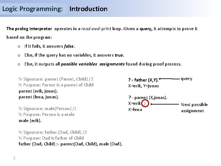 Logic Programming: Introduction The prolog interpreter operates in a read-eval-print loop. Given a query,