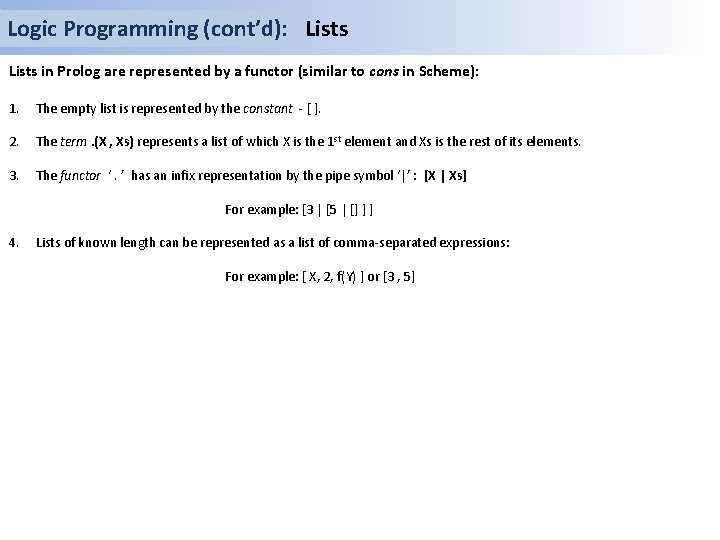 Logic Programming (cont’d): Lists in Prolog are represented by a functor (similar to cons