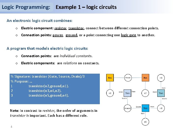 Logic Programming: Example 1 – logic circuits An electronic logic circuit combines: o Electric