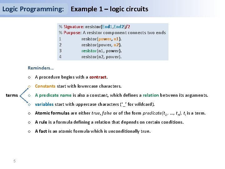 Logic Programming: Example 1 – logic circuits End 1, End 2 % Signature: resistor(End