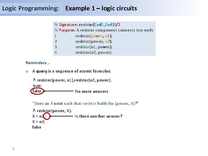 Logic Programming: Example 1 – logic circuits End 1, End 2 % Signature: resistor(End