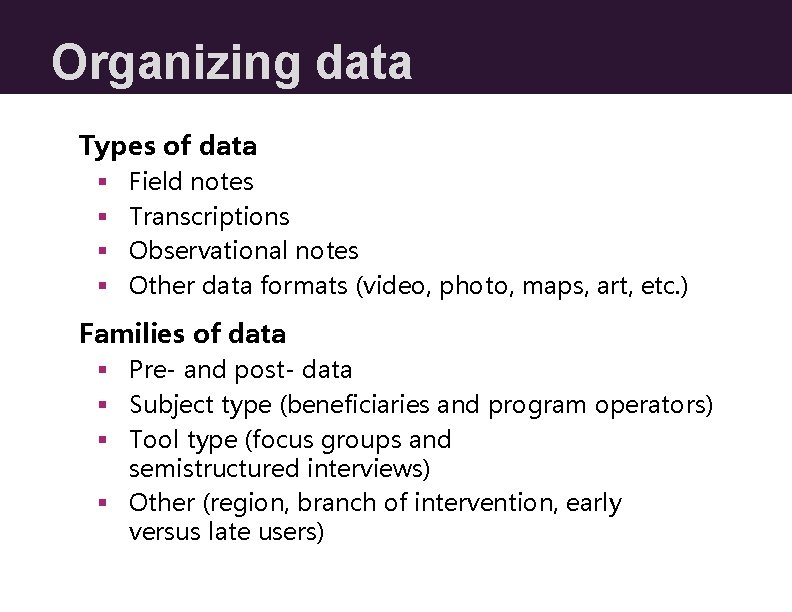 Organizing data Types of data § § Field notes Transcriptions Observational notes Other data