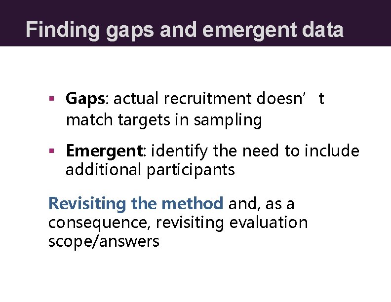 Finding gaps and emergent data § Gaps: actual recruitment doesn’t match targets in sampling