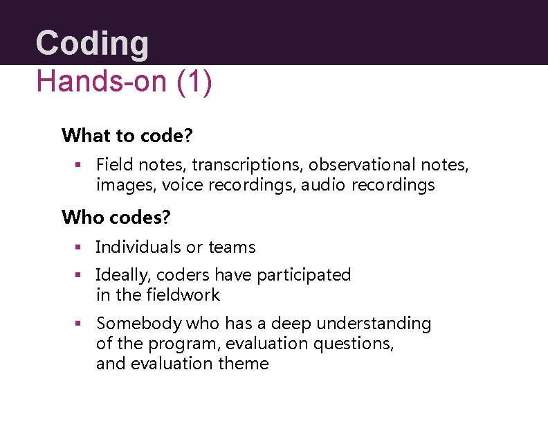 Coding Hands-on (1) What to code? § Field notes, transcriptions, observational notes, images, voice