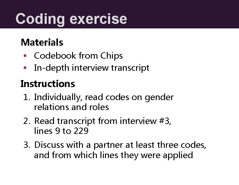 Coding exercise Materials § Codebook from Chips § In-depth interview transcript Instructions 1. Individually,