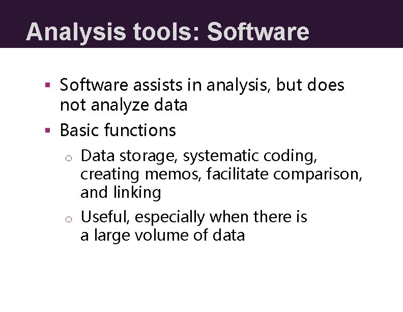 Analysis tools: Software § Software assists in analysis, but does not analyze data §