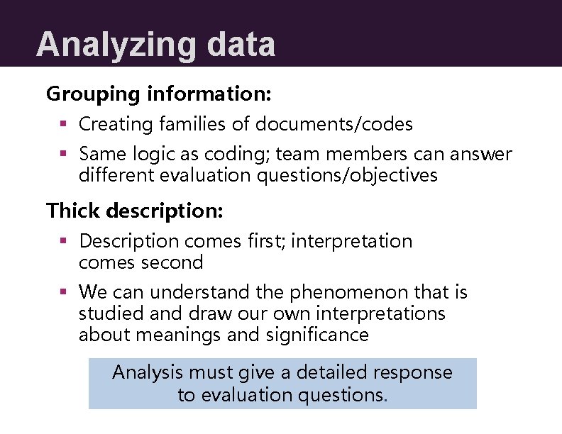 Analyzing data Grouping information: § Creating families of documents/codes § Same logic as coding;