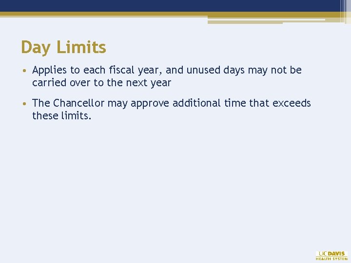 Day Limits • Applies to each fiscal year, and unused days may not be