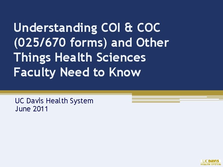 Understanding COI & COC (025/670 forms) and Other Things Health Sciences Faculty Need to