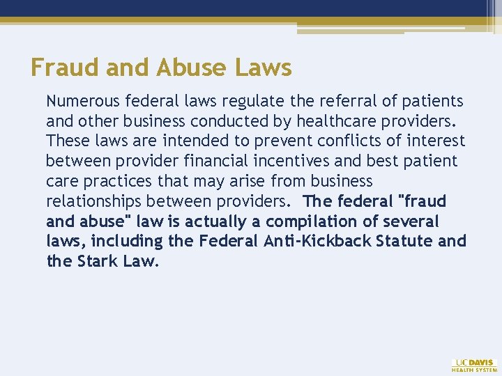 Fraud and Abuse Laws Numerous federal laws regulate the referral of patients and other