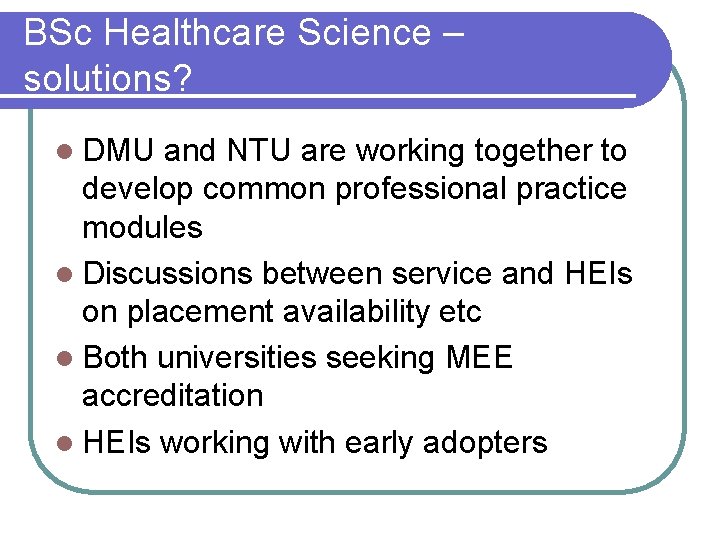 BSc Healthcare Science – solutions? l DMU and NTU are working together to develop