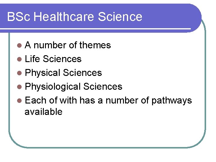 BSc Healthcare Science l. A number of themes l Life Sciences l Physical Sciences