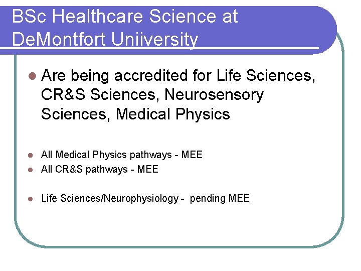 BSc Healthcare Science at De. Montfort Uniiversity l Are being accredited for Life Sciences,