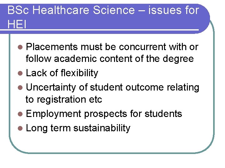 BSc Healthcare Science – issues for HEI l Placements must be concurrent with or