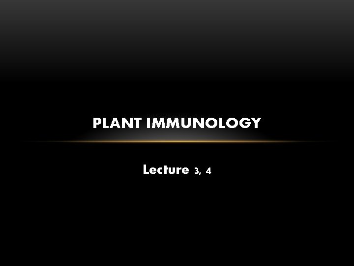PLANT IMMUNOLOGY Lecture 3, 4 