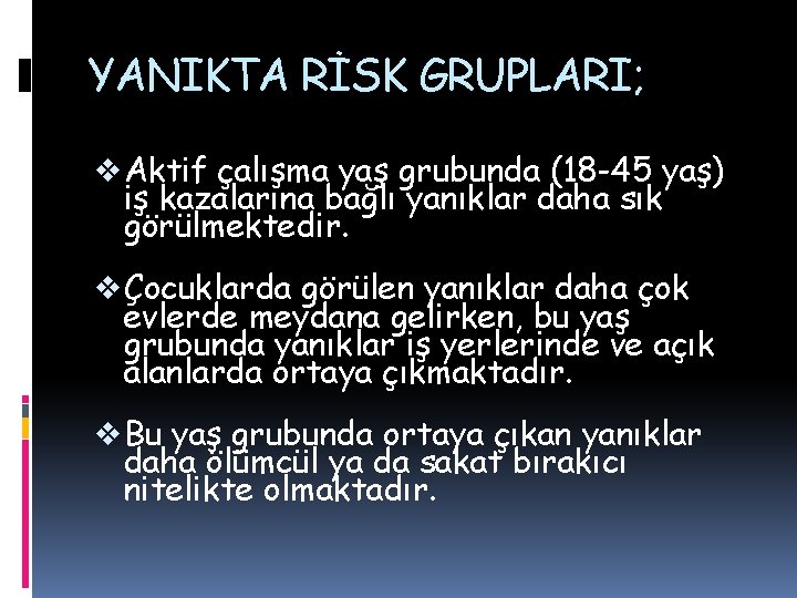YANIKTA RİSK GRUPLARI; v Aktif çalışma yaş grubunda (18 -45 yaş) iş kazalarına bağlı YANIKTA RİSK GRUPLARI; v Aktif çalışma yaş grubunda (18 -45 yaş) iş kazalarına bağlı