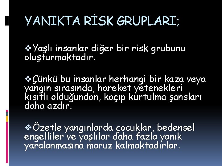 YANIKTA RİSK GRUPLARI; v. Yaşlı insanlar diğer bir risk grubunu oluşturmaktadır. vÇünkü bu insanlar YANIKTA RİSK GRUPLARI; v. Yaşlı insanlar diğer bir risk grubunu oluşturmaktadır. vÇünkü bu insanlar