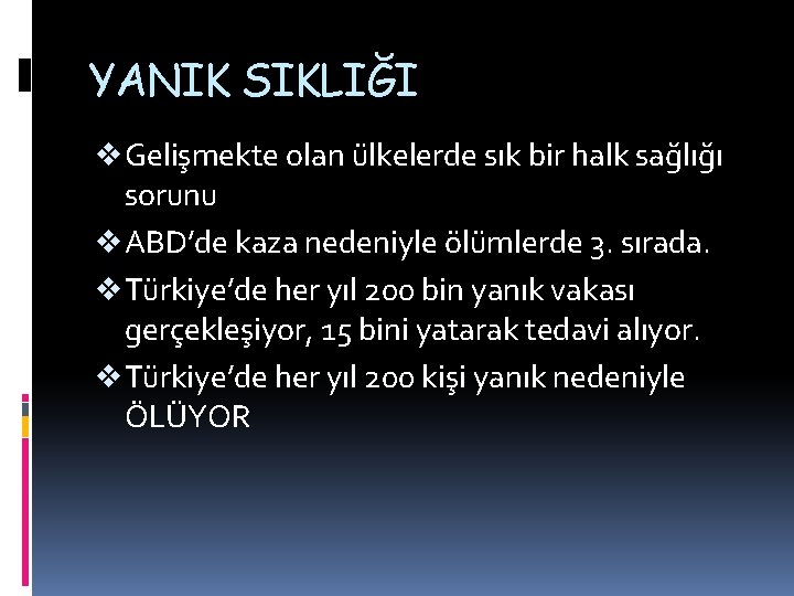 YANIK SIKLIĞI v Gelişmekte olan ülkelerde sık bir halk sağlığı sorunu v ABD’de kaza YANIK SIKLIĞI v Gelişmekte olan ülkelerde sık bir halk sağlığı sorunu v ABD’de kaza