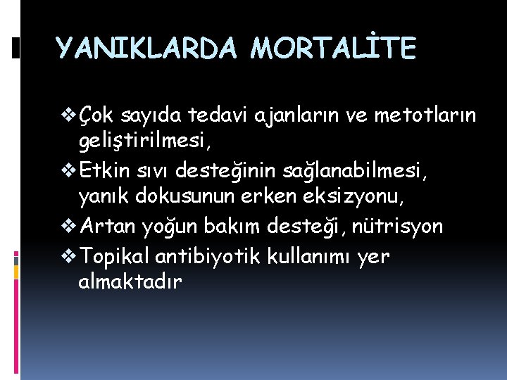 YANIKLARDA MORTALİTE v Çok sayıda tedavi ajanların ve metotların geliştirilmesi, v Etkin sıvı desteğinin YANIKLARDA MORTALİTE v Çok sayıda tedavi ajanların ve metotların geliştirilmesi, v Etkin sıvı desteğinin