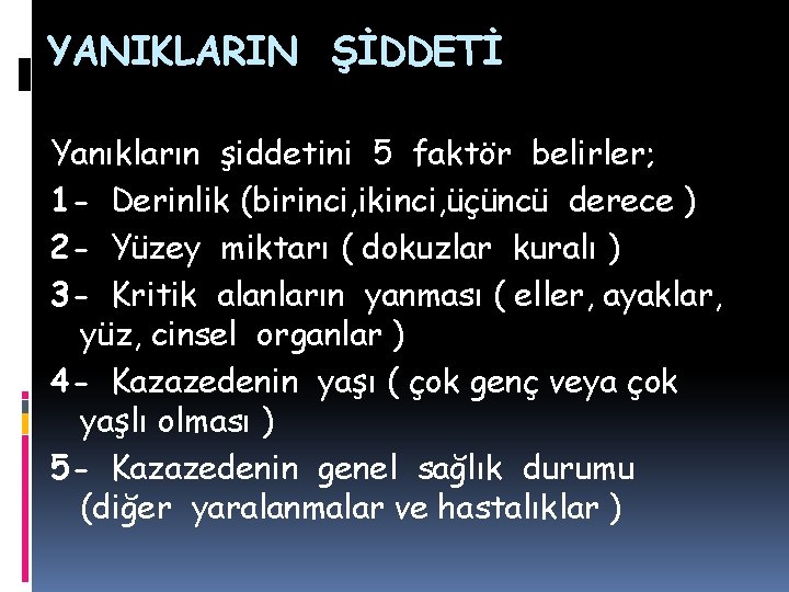 YANIKLARIN ŞİDDETİ Yanıkların şiddetini 5 faktör belirler; 1 - Derinlik (birinci, ikinci, üçüncü derece YANIKLARIN ŞİDDETİ Yanıkların şiddetini 5 faktör belirler; 1 - Derinlik (birinci, ikinci, üçüncü derece