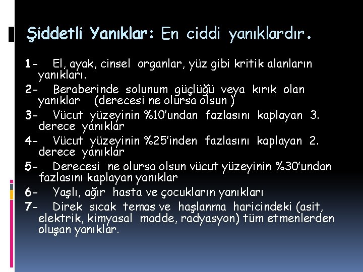 Şiddetli Yanıklar: En ciddi yanıklardır. 1 - El, ayak, cinsel organlar, yüz gibi kritik Şiddetli Yanıklar: En ciddi yanıklardır. 1 - El, ayak, cinsel organlar, yüz gibi kritik