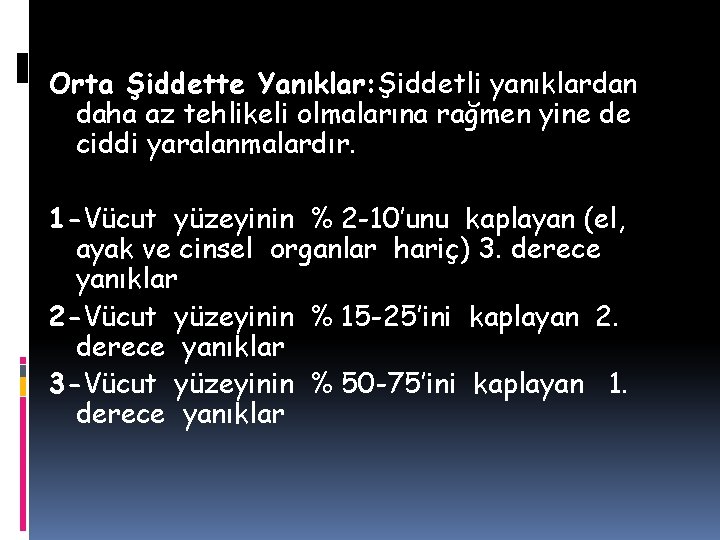 Orta Şiddette Yanıklar: Şiddetli yanıklardan daha az tehlikeli olmalarına rağmen yine de ciddi yaralanmalardır. Orta Şiddette Yanıklar: Şiddetli yanıklardan daha az tehlikeli olmalarına rağmen yine de ciddi yaralanmalardır.