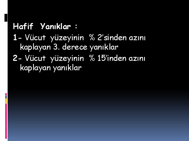 Hafif Yanıklar : 1 - Vücut yüzeyinin % 2’sinden azını kaplayan 3. derece yanıklar Hafif Yanıklar : 1 - Vücut yüzeyinin % 2’sinden azını kaplayan 3. derece yanıklar