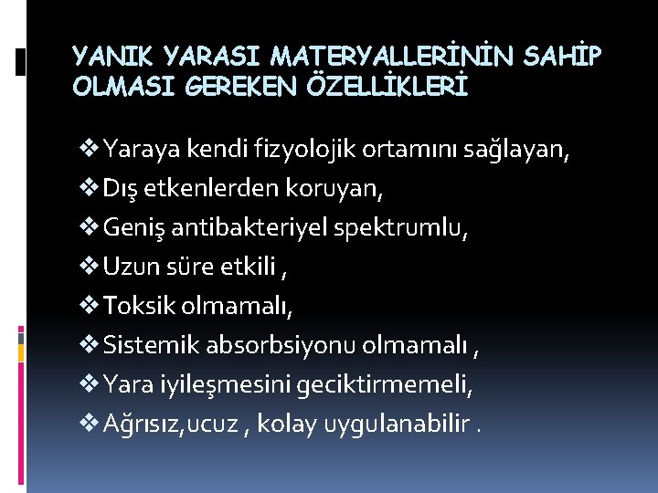 YANIK YARASI MATERYALLERİNİN SAHİP OLMASI GEREKEN ÖZELLİKLERİ v Yaraya kendi fizyolojik ortamını sağlayan, v YANIK YARASI MATERYALLERİNİN SAHİP OLMASI GEREKEN ÖZELLİKLERİ v Yaraya kendi fizyolojik ortamını sağlayan, v