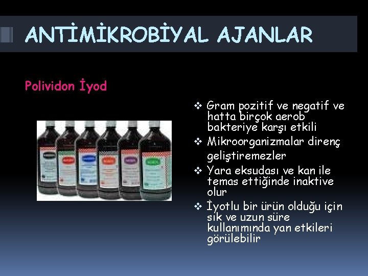 ANTİMİKROBİYAL AJANLAR Polividon İyod v Gram pozitif ve negatif ve hatta birçok aerob bakteriye ANTİMİKROBİYAL AJANLAR Polividon İyod v Gram pozitif ve negatif ve hatta birçok aerob bakteriye