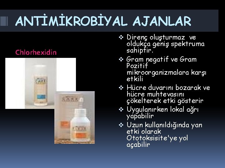 ANTİMİKROBİYAL AJANLAR Chlorhexidin v Direnç oluşturmaz ve oldukça geniş spektruma sahiptir. v Gram negatif ANTİMİKROBİYAL AJANLAR Chlorhexidin v Direnç oluşturmaz ve oldukça geniş spektruma sahiptir. v Gram negatif