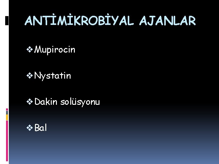 ANTİMİKROBİYAL AJANLAR v Mupirocin v Nystatin v Dakin solüsyonu v Bal ANTİMİKROBİYAL AJANLAR v Mupirocin v Nystatin v Dakin solüsyonu v Bal