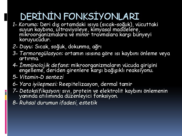 DERİNİN FONKSİYONLARI 1 - Koruma: Deri dış ortamdaki ısıya (sıcak-soğuk), vücuttaki suyun kaybına, ultraviyoleye, DERİNİN FONKSİYONLARI 1 - Koruma: Deri dış ortamdaki ısıya (sıcak-soğuk), vücuttaki suyun kaybına, ultraviyoleye,