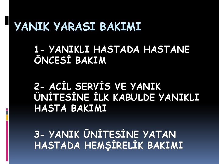 YANIK YARASI BAKIMI 1 - YANIKLI HASTADA HASTANE ÖNCESİ BAKIM 2 - ACİL SERVİS YANIK YARASI BAKIMI 1 - YANIKLI HASTADA HASTANE ÖNCESİ BAKIM 2 - ACİL SERVİS