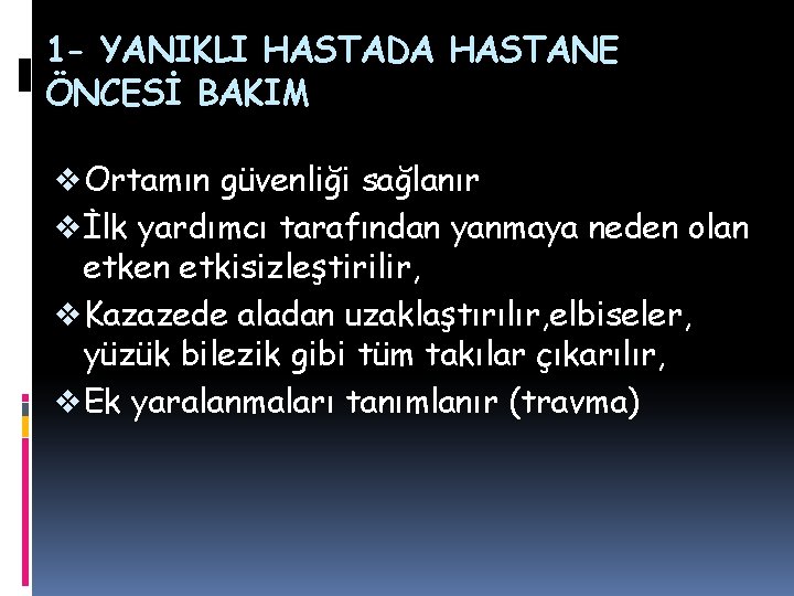 1 - YANIKLI HASTADA HASTANE ÖNCESİ BAKIM v Ortamın güvenliği sağlanır v İlk yardımcı 1 - YANIKLI HASTADA HASTANE ÖNCESİ BAKIM v Ortamın güvenliği sağlanır v İlk yardımcı