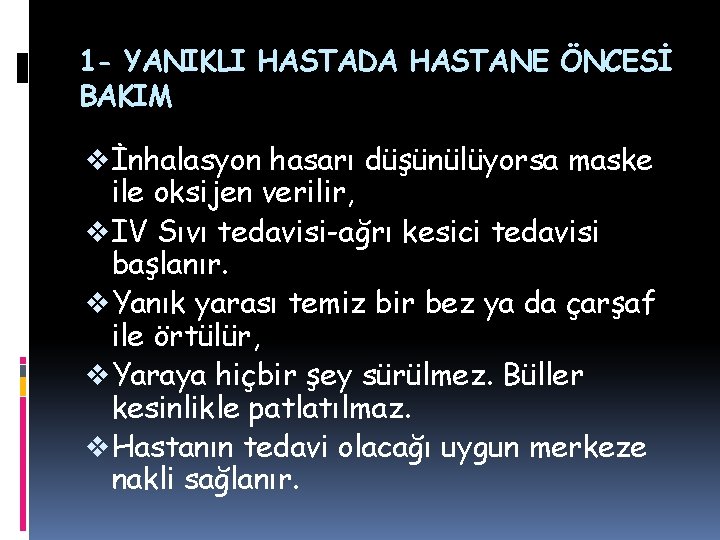 1 - YANIKLI HASTADA HASTANE ÖNCESİ BAKIM v İnhalasyon hasarı düşünülüyorsa maske ile oksijen 1 - YANIKLI HASTADA HASTANE ÖNCESİ BAKIM v İnhalasyon hasarı düşünülüyorsa maske ile oksijen