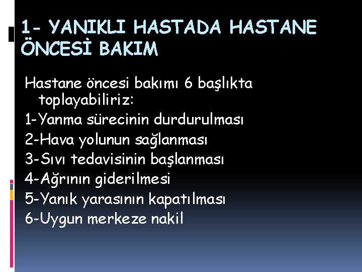 1 - YANIKLI HASTADA HASTANE ÖNCESİ BAKIM Hastane öncesi bakımı 6 başlıkta toplayabiliriz: 1 1 - YANIKLI HASTADA HASTANE ÖNCESİ BAKIM Hastane öncesi bakımı 6 başlıkta toplayabiliriz: 1