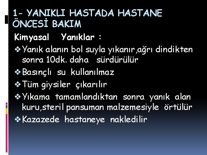 1 - YANIKLI HASTADA HASTANE ÖNCESİ BAKIM Kimyasal Yanıklar : v Yanık alanın bol 1 - YANIKLI HASTADA HASTANE ÖNCESİ BAKIM Kimyasal Yanıklar : v Yanık alanın bol
